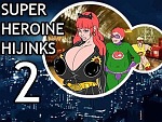 Super Heroine Hijinks 2